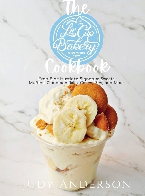 The Little Cup Bakery Cookbook - Judy Anderson