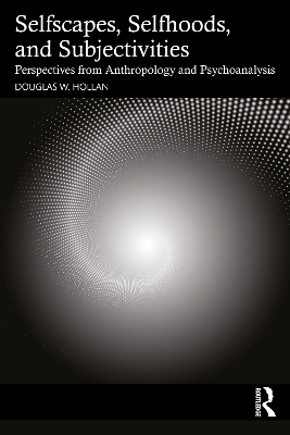 Selfscapes, Selfhoods, and Subjectivities - Douglas Hollan