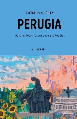 Antonia's Italy - Perugia - Walking Tours for Art Lovers & Foodies - A Accili