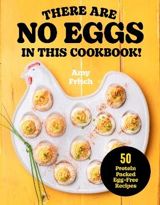 There Are No Eggs in This Cookbook! - Amy Fritch