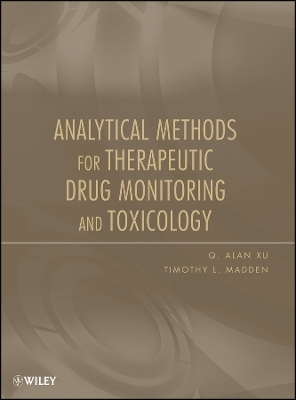 Analytical Methods for Therapeutic Drug Monitoring  and Toxicology - Q. Alan Xu, Timothy L. Madden
