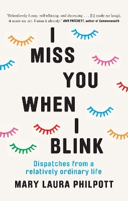 I Miss You When I Blink - Mary Laura Philpott