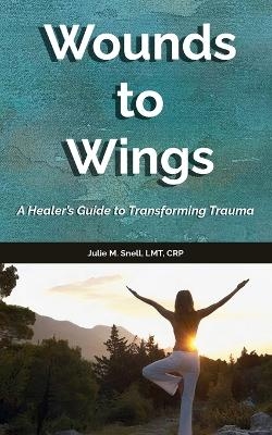 Wounds to Wings - Julie M Snell