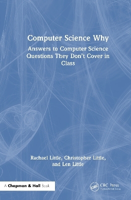 Computer Science Why - Rachael Little, Christopher Little, Len Little