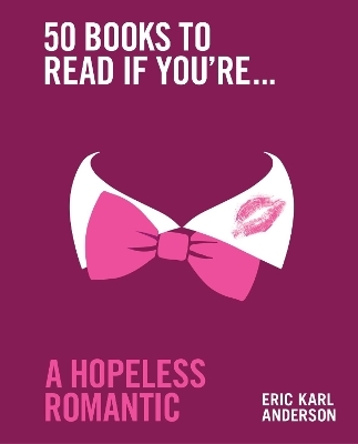 50 Books to Read If You're a Hopeless Romantic - Eric Karl Anderson
