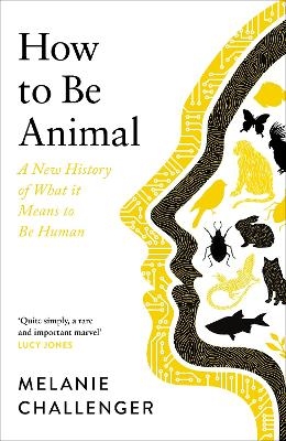 How to Be Animal - Melanie Challenger