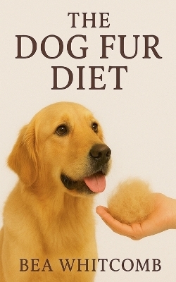 The Dog Fur Diet - Bea Whitcomb