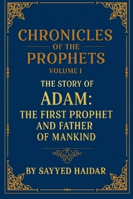 Chronicles of the Prophets - Volume 1 - Sayyed Haidar