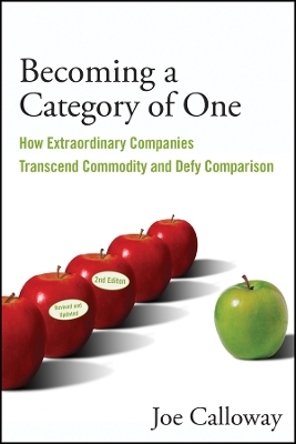 Becoming a Category of One, 2nd Edition – How Extraordinary Companies Transcend Commodity and Defy Comparison