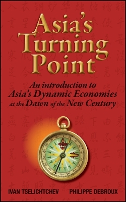 Asia&prime;s Turning Point &ndash; An Introduction To Asia&prime;s Dynamic Economies At The Dawn Of The New Century - I Tselichtchev
