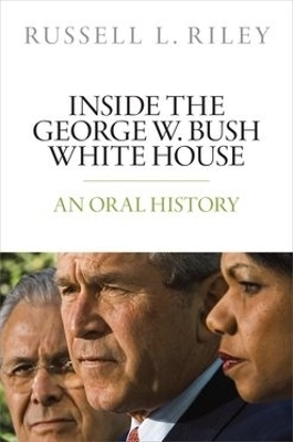 Inside the George W. Bush White House - Russell L Riley