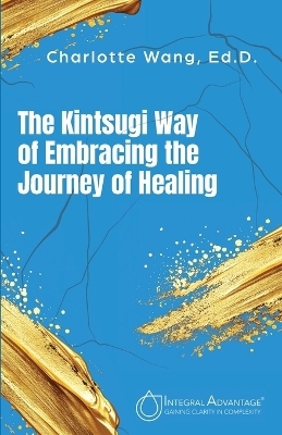 The Kintsugi Way of Embracing the Journey of Healing - Charlotte Wang