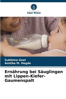 Ern&auml;hrung bei S&auml;uglingen mit Lippen-Kiefer-Gaumenspalt - Subhima Goel, Amitha M Hegde