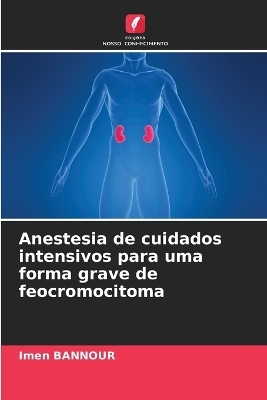 Anestesia de cuidados intensivos para uma forma grave de feocromocitoma - Imen Bannour