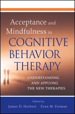 Acceptance and Mindfulness in Cognitive Behavior Therapy –: Understanding and Applying the New Therapies