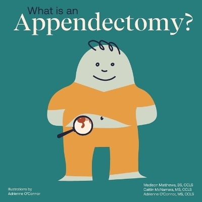 What Is an Appendectomy? - Adrienne O'Connor, Caitlin McNamara, Madison Matthews