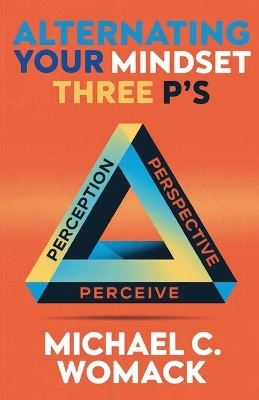 Alternating Your Mindset - Michael C Womack