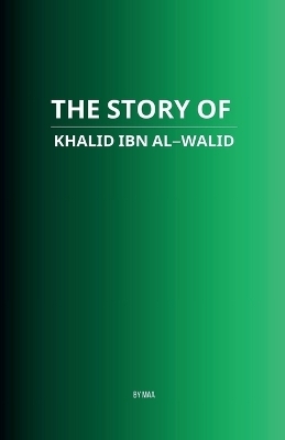 The Story of Khalid ibn al-Walid