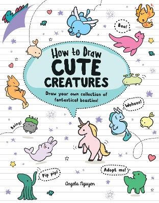How to Draw Cute Creatures - Angela Nguyen