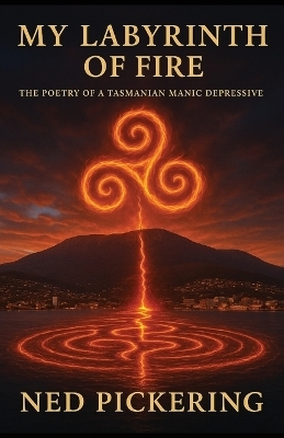 My Labyrinth of Fire - Ned Daniel Pickering