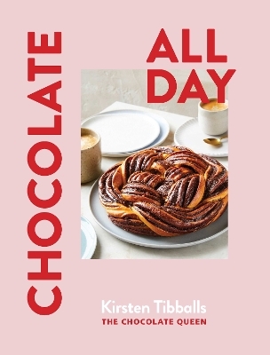 Chocolate All Day - Kirsten Tibballs