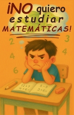 &iexcl;No quiero estudiar matem&aacute;ticas! - Aria Capri Publishing,  Vasquez
