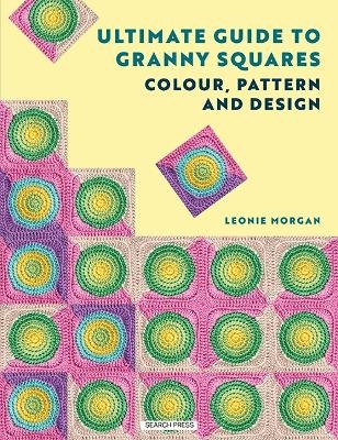The Ultimate Guide to Granny Squares: Colour, Pattern and Design