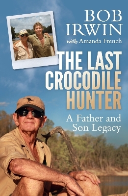 The Last Crocodile Hunter - Bob Irwin, Amanda French