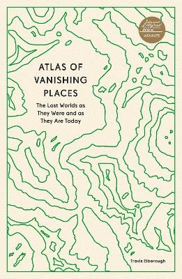 Atlas of Vanishing Places - Travis Elborough