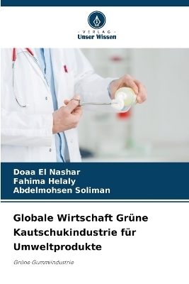 Globale Wirtschaft Gr&uuml;ne Kautschukindustrie f&uuml;r Umweltprodukte - Doaa El Nashar, Fahima Helaly, Abdelmohsen Soliman