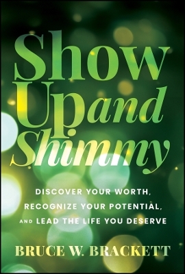 Show Up and Shimmy - Bruce W. Brackett