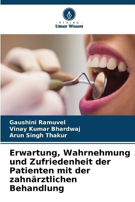Erwartung, Wahrnehmung und Zufriedenheit der Patienten mit der zahn&auml;rztlichen Behandlung - Gaushini Ramuvel, Vinay Kumar Bhardwaj, Arun Singh Thakur