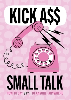 Kick A** Small Talk -  Editors of Chartwell Books