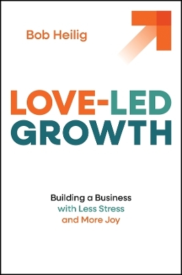 Love-Led Growth - Bob Heilig