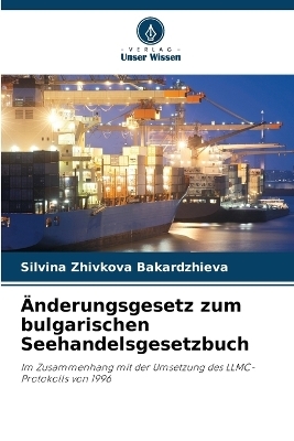 &Auml;nderungsgesetz zum bulgarischen Seehandelsgesetzbuch - Silvina Zhivkova Bakardzhieva