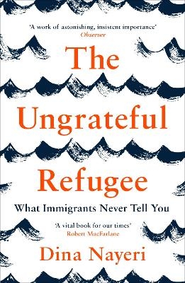 The Ungrateful Refugee - Dina Nayeri