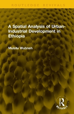 A Spatial Analysis of Urban-Industrial Development in Ethiopia - Mulatu Wubneh