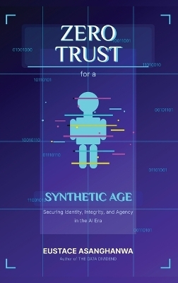 ZERO TRUST for a SYNTHETIC AGE - Eustace Asanghanwa
