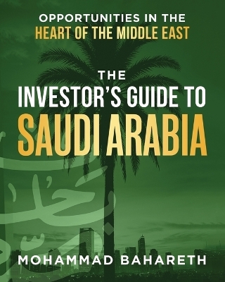 The Investor's Guide to Saudi Arabia - Mohammad Bahareth
