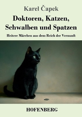 Doktoren, Katzen, Schwalben und Spatzen - Karel &iquest;Apek