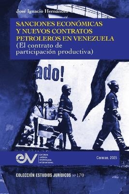 Sanciones Economicas Y Nuevos Contratos Petroleros En Venezuela (El Contrato de Participacion Productiva) - Jos&eacute; Ignacio Hern&aacute;ndez G