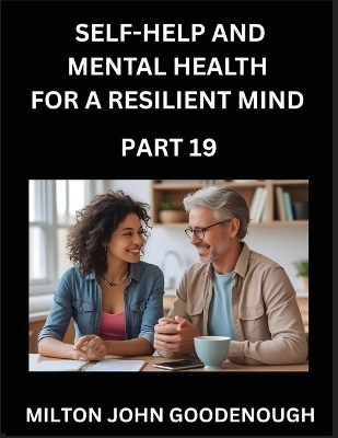 Self-help and Mental Health for a Resilient Mind (Part 19) - Milton John Goodenough