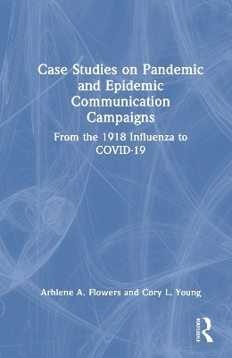 Case Studies on Pandemic and Epidemic Communication Campaigns - Arhlene Flowers, Cory L. Young