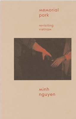 Memorial Park: Revisiting Vietnam - Minh Nguyen