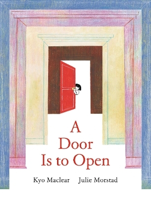 A Door Is to Open - Kyo Maclear, Julie Morstad