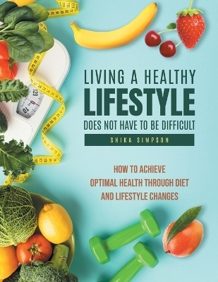 Living a healthy lifestyle does not have to be difficult - Shika Simpson