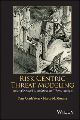 Risk Centric Threat Modeling &ndash; Process for Attack Simulation and Threat Analysis - M Morana