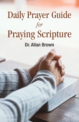 Daily Prayer Guide for Praying Scripture - Allan Brown