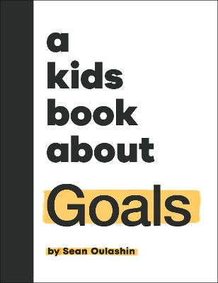 A Kids Book About Goals - Sean Oulashin