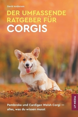 Der umfassende Ratgeber für Corgis